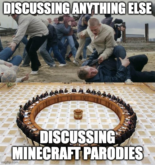 just a title | DISCUSSING ANYTHING ELSE; DISCUSSING MINECRAFT PARODIES | image tagged in men discussing men fighting | made w/ Imgflip meme maker