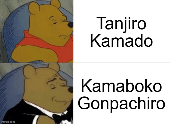 Tuxedo Winnie The Pooh | Tanjiro Kamado; Kamaboko Gonpachiro | image tagged in memes,tuxedo winnie the pooh | made w/ Imgflip meme maker