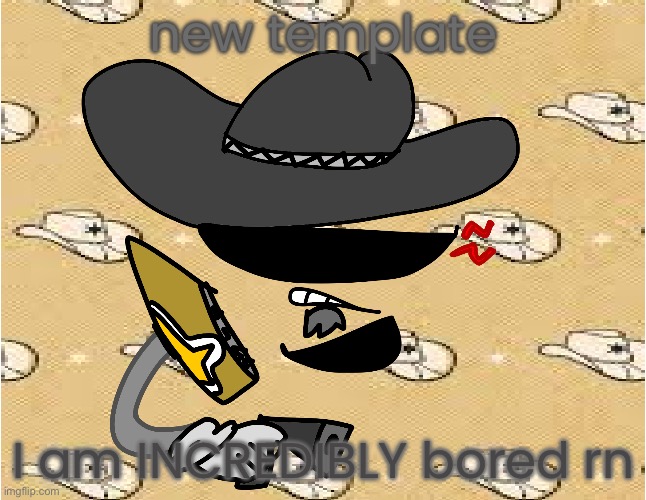 cowboy divvy | new template; I am INCREDIBLY bored rn | image tagged in cowboy divvy | made w/ Imgflip meme maker