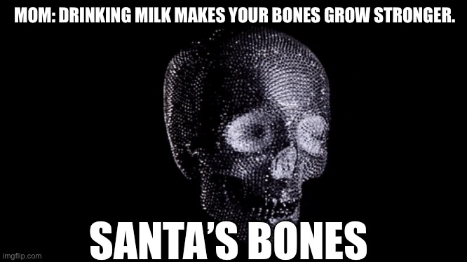 Stronk bones | MOM: DRINKING MILK MAKES YOUR BONES GROW STRONGER. SANTA’S BONES | image tagged in gifs,funny | made w/ Imgflip meme maker