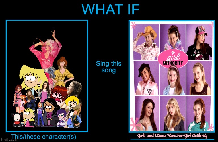 What if Today’s Girls Sing GJWHF | Girls Just Wanna Have Fun-Girl Authority | image tagged in the loud house,icarly,friday night funkin,kingdom hearts,ed edd n eddy,teenage mutant ninja turtles | made w/ Imgflip meme maker