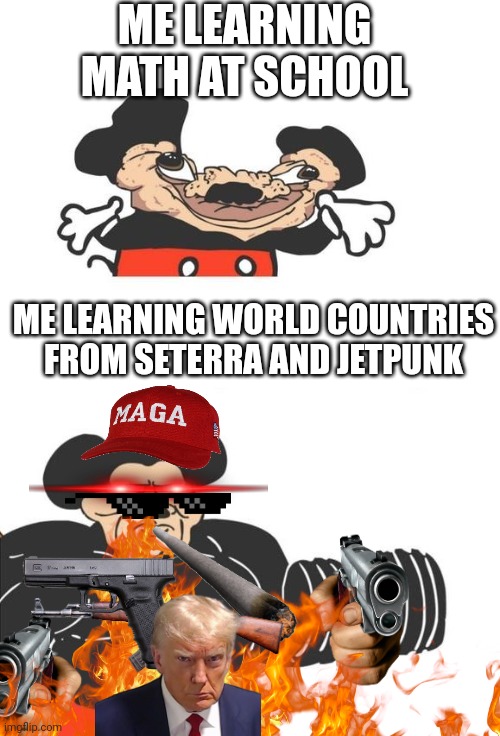 Up vote if you want I spent 10 minutes assembling this meme. | ME LEARNING MATH AT SCHOOL; ME LEARNING WORLD COUNTRIES FROM SETERRA AND JETPUNK | image tagged in buff mickey mouse,school,smart | made w/ Imgflip meme maker