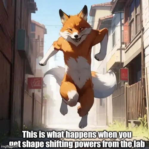 Lab powers | This is what happens when you get shape shifting powers from the lab | image tagged in animals | made w/ Imgflip meme maker