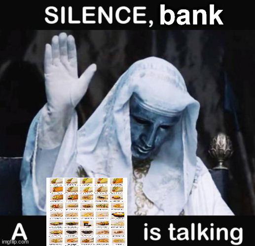 real | bank | image tagged in silence x a y is talking,taco bell,memes,meme,funny | made w/ Imgflip meme maker