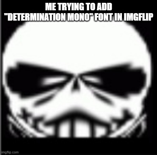 Sans wut (Credit to Gamernoobie) | ME TRYING TO ADD "DETERMINATION MONO" FONT IN IMGFLIP | image tagged in sans wut credit to gamernoobie,memes,undertale,sans | made w/ Imgflip meme maker