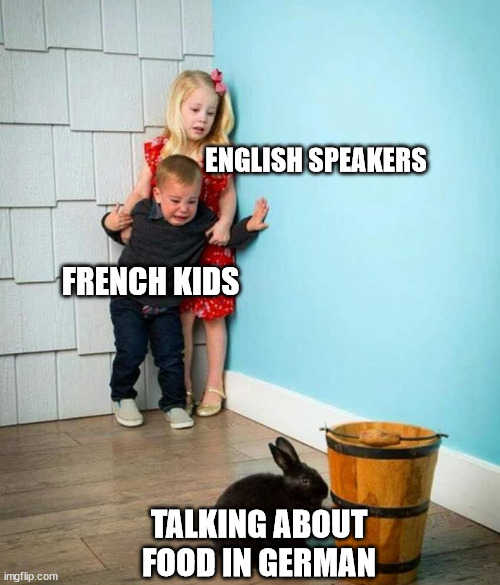 German | ENGLISH SPEAKERS; FRENCH KIDS; TALKING ABOUT FOOD IN GERMAN | image tagged in children scared of rabbit | made w/ Imgflip meme maker