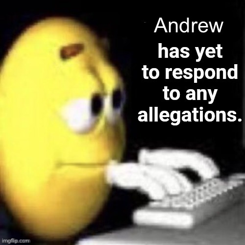 There is still a lack of legit explanations for you know what | Andrew | image tagged in emosnake has yet to respond to any allegations | made w/ Imgflip meme maker