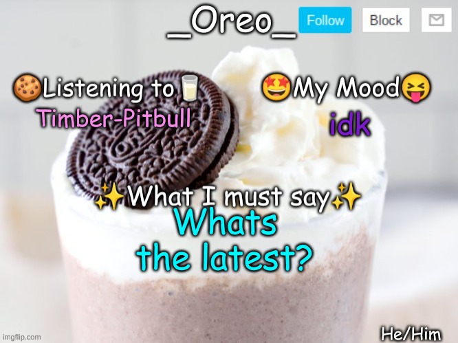 Timber-Pitbull; idk; Whats the latest? | image tagged in _oreo_ announcement template | made w/ Imgflip meme maker