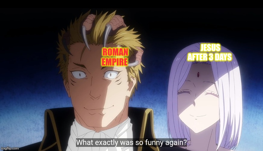 Hello there | ROMAN EMPIRE; JESUS AFTER 3 DAYS | image tagged in who the chicken,jesus christ,roman empire,ttigraas,that time i got reincarnated as a slime | made w/ Imgflip meme maker