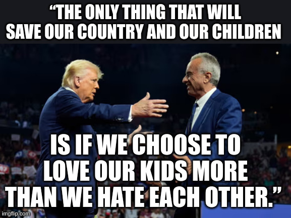 Biden/Kamala Force Vaccines on Children,Traffic Children,Drop Bombs on Children | “THE ONLY THING THAT WILL SAVE OUR COUNTRY AND OUR CHILDREN; IS IF WE CHOOSE TO LOVE OUR KIDS MORE THAN WE HATE EACH OTHER.” | made w/ Imgflip meme maker