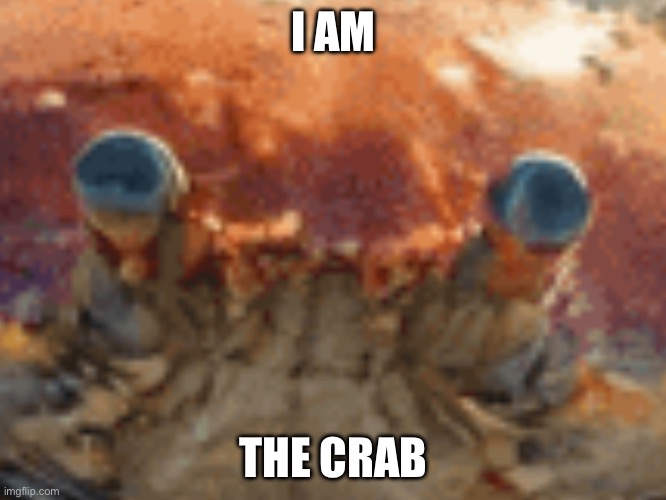 I am the crab | I AM; THE CRAB | image tagged in crab | made w/ Imgflip meme maker