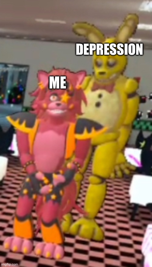 Me vs Depression | DEPRESSION; ME | image tagged in springtrap looking down to foxy | made w/ Imgflip meme maker