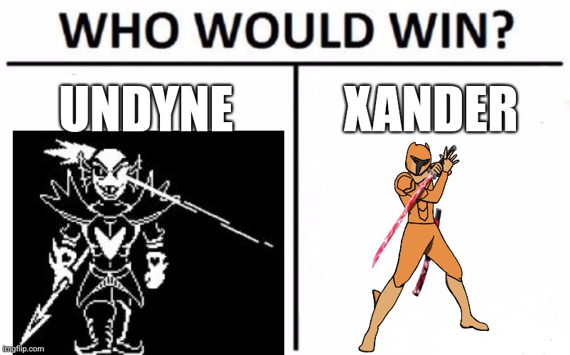 I think this is a fight that could honestly go either way | UNDYNE; XANDER | image tagged in memes,who would win | made w/ Imgflip meme maker