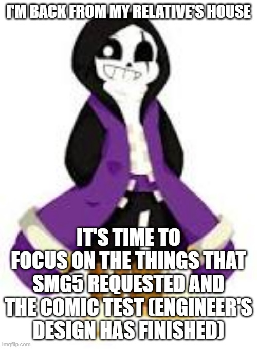 Gonna work! mod note: YAAAAAAAAY! | I'M BACK FROM MY RELATIVE'S HOUSE; IT'S TIME TO FOCUS ON THE THINGS THAT SMG5 REQUESTED AND THE COMIC TEST (ENGINEER'S DESIGN HAS FINISHED) | image tagged in epic sans,oh got it | made w/ Imgflip meme maker