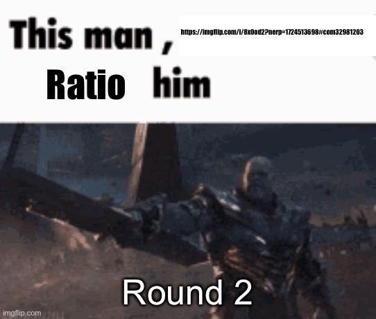 This man, _____ him | https://imgflip.com/i/8x0od2?nerp=1724513698#com32981203; Ratio; Round 2 | image tagged in this man _____ him | made w/ Imgflip meme maker
