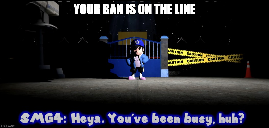 SMG4 Sans | YOUR BAN IS ON THE LINE | image tagged in smg4 sans | made w/ Imgflip meme maker