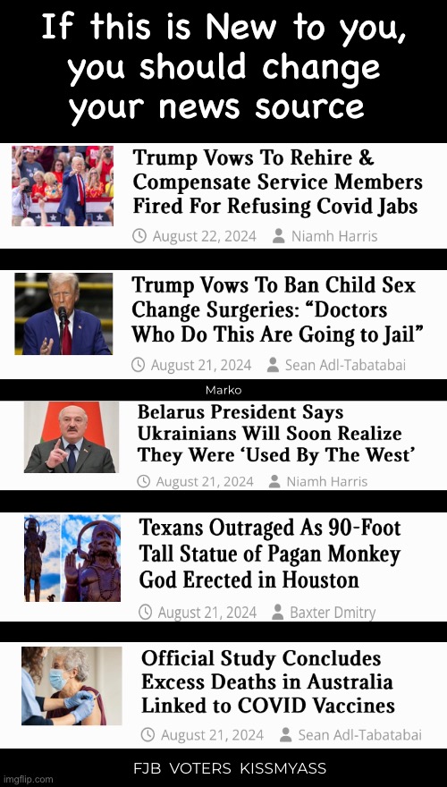 Where’s the good news? | If this is New to you,
you should change
your news source; Marko; FJB  VOTERS  KISSMYASS | image tagged in memes,news,did u know,leftists progressives fjb voters jissmyass | made w/ Imgflip meme maker