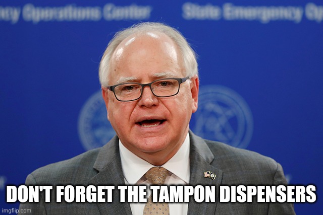 Tim Walz calls things weird | DON'T FORGET THE TAMPON DISPENSERS | image tagged in tim walz calls things weird | made w/ Imgflip meme maker