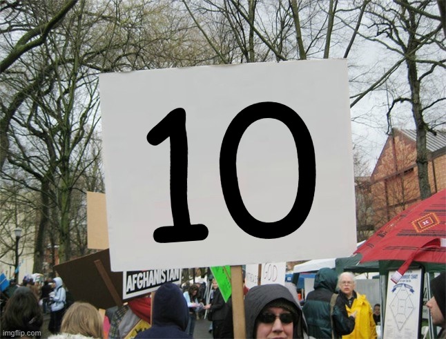 Blank protest sign | 10 | image tagged in blank protest sign | made w/ Imgflip meme maker