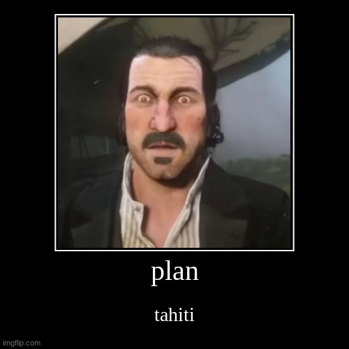 dutch | plan | tahiti | image tagged in funny,demotivationals | made w/ Imgflip demotivational maker