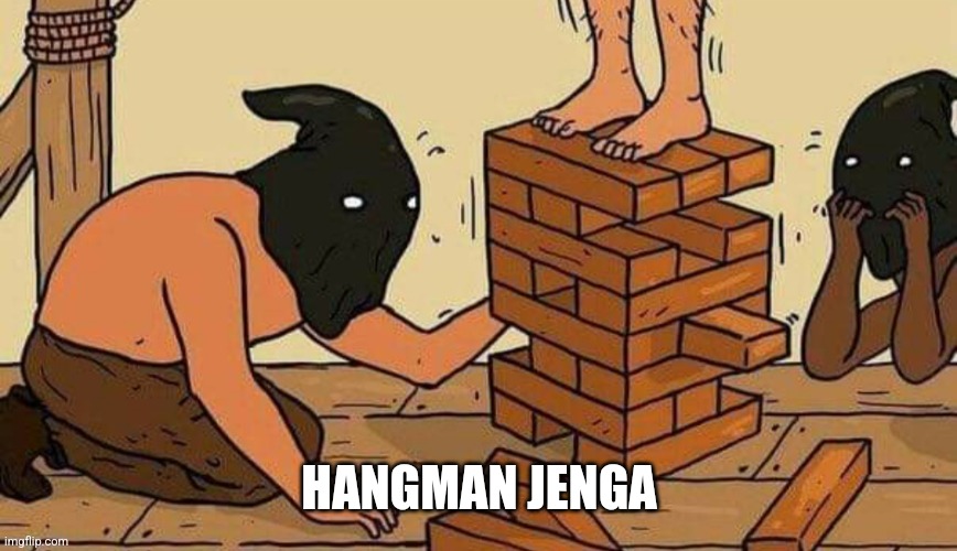 If you love what you do, you'll never work a day in your life | HANGMAN JENGA | made w/ Imgflip meme maker