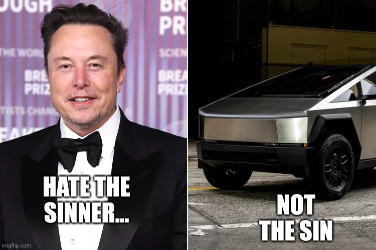 Cyber truck | NOT THE SIN; HATE THE SINNER... | image tagged in musk and truck | made w/ Imgflip meme maker