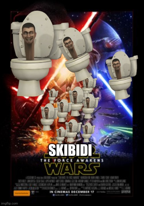 Star Wars Episode 7 Poster | SKIBIDI | image tagged in star wars episode 7 poster | made w/ Imgflip meme maker