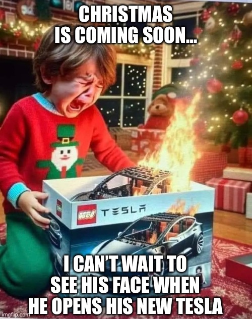 Christmas Tesla | CHRISTMAS IS COMING SOON…; I CAN’T WAIT TO SEE HIS FACE WHEN HE OPENS HIS NEW TESLA | image tagged in christmas memes,christmas,tesla,burn,fire | made w/ Imgflip meme maker