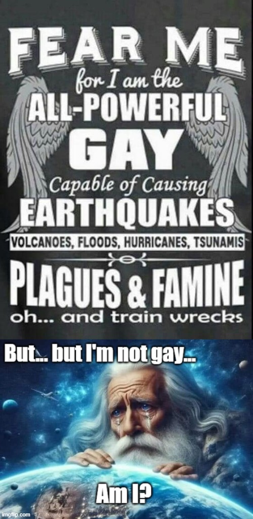 image tagged in god is sad,funny,gay | made w/ Imgflip meme maker