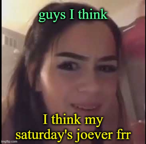 . | guys I think; I think my saturday's joever frr | image tagged in if you're homeless just buy a house | made w/ Imgflip meme maker