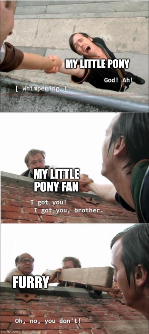 Furry interruptions on My Little Pony fans | MY LITTLE PONY; MY LITTLE PONY FAN; FURRY | image tagged in it's always sunny in philadelphia roof meme | made w/ Imgflip meme maker