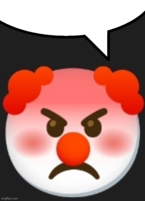 Angry clown speech bubble | image tagged in angry clown speech bubble | made w/ Imgflip meme maker