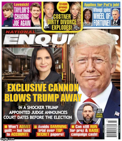 Cannon blows Trump away | EXCLUSIVE CANNON BLOWS TRUMP AWAY | image tagged in cannon blows trump away,trump judge,trump court dates set,aileen cannon,maga mirage,trump trial before election | made w/ Imgflip meme maker