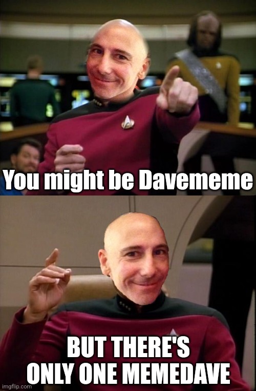 You might be Davememe BUT THERE'S ONLY ONE MEMEDAVE | made w/ Imgflip meme maker