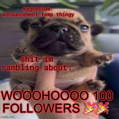 give me sum to do | WOOOHOOOO 100 FOLLOWERS 🎉🎉 | image tagged in pug temp | made w/ Imgflip meme maker