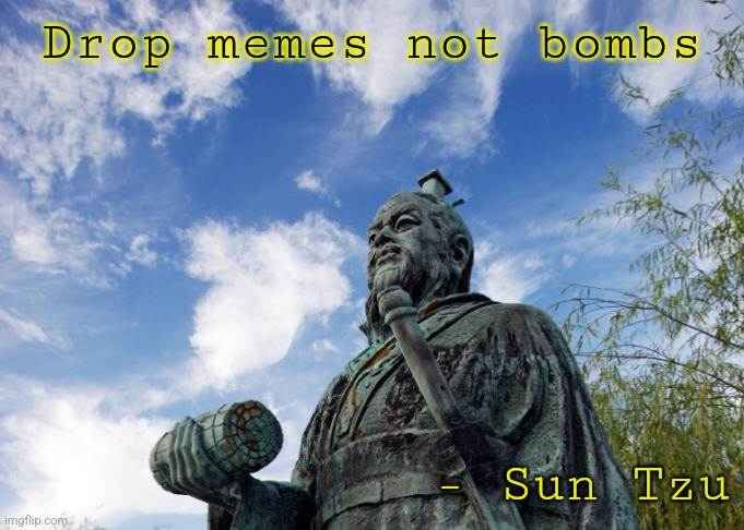 Drop it like it's hot | Drop memes not bombs - Sun Tzu | image tagged in sun tzu,snoop dogg,drop it like it's hot,drop memes not bombs | made w/ Imgflip meme maker