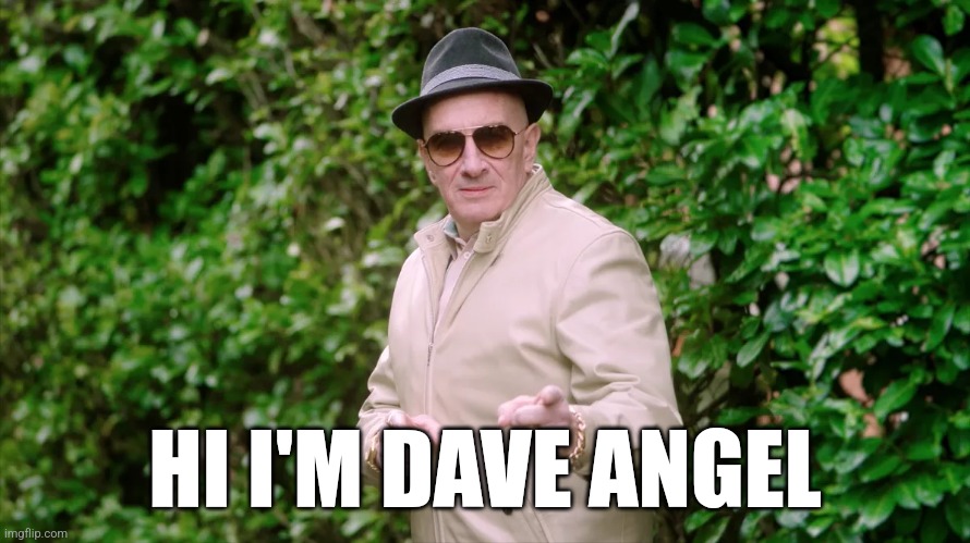 Dave angel | HI I'M DAVE ANGEL | image tagged in comedy | made w/ Imgflip meme maker