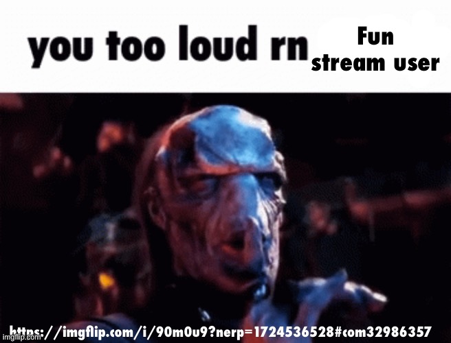 Ratio this man | Fun stream user; https://imgflip.com/i/90m0u9?nerp=1724536528#com32986357 | image tagged in you too loud rn | made w/ Imgflip meme maker