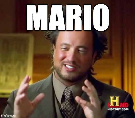 mario | MARIO | image tagged in memes,ancient aliens | made w/ Imgflip meme maker