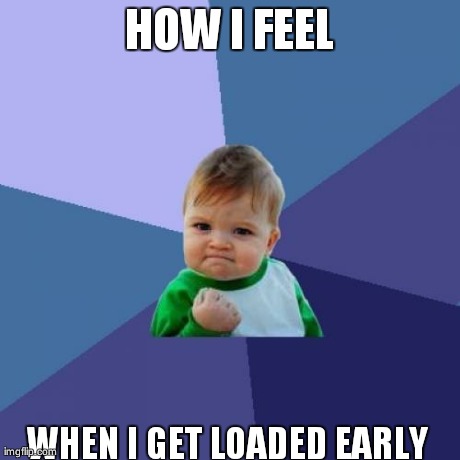 Success Kid | HOW I FEEL WHEN I GET LOADED EARLY | image tagged in memes,success kid | made w/ Imgflip meme maker