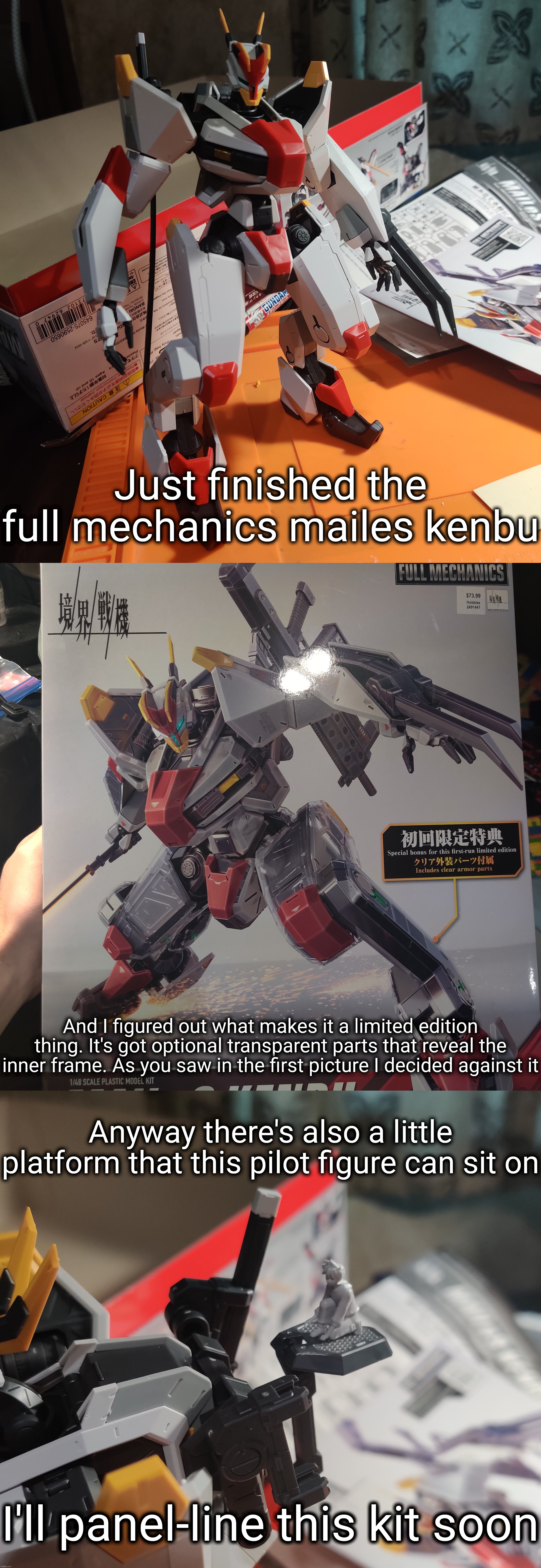 Honestly this felt like building a master grade, they might as well have just put that on its box instead of full mechanics | Just finished the full mechanics mailes kenbu; And I figured out what makes it a limited edition thing. It's got optional transparent parts that reveal the inner frame. As you saw in the first picture I decided against it; Anyway there's also a little platform that this pilot figure can sit on; I'll panel-line this kit soon | made w/ Imgflip meme maker