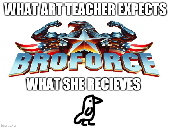 WHAT ART TEACHER EXPECTS; WHAT SHE RECIEVES | made w/ Imgflip meme maker