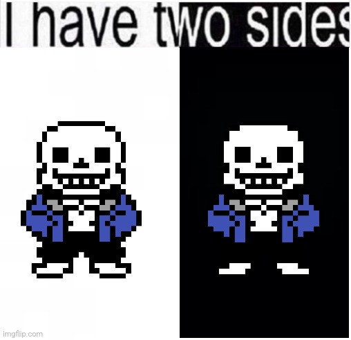 i have two sides | image tagged in i have two sides | made w/ Imgflip meme maker