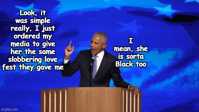 Show me a Herman Cain already, enough with the hybrids | Look, it was simple really, I just ordered my media to give her the same slobbering love fest they gave me; I mean, she is sorta Black too | image tagged in obama love fest for kamala meme | made w/ Imgflip meme maker