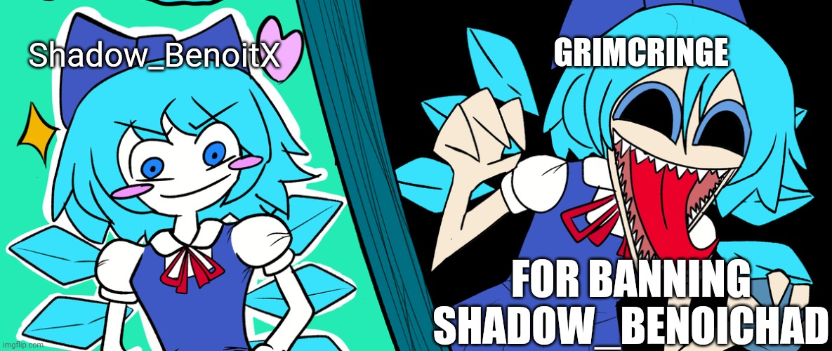 Monster Cirno | Shadow_BenoitX; GRIMCRINGE; FOR BANNING SHADOW_BENOICHAD | made w/ Imgflip meme maker