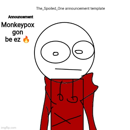 The_Spoiled_One announcement template | Monkeypox gon be ez 🔥 | image tagged in the_spoiled_one announcement template | made w/ Imgflip meme maker