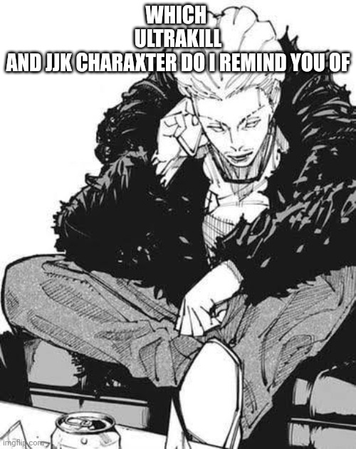 Hakari sitting down face front | WHICH 
ULTRAKILL
AND JJK CHARAXTER DO I REMIND YOU OF | image tagged in hakari sitting down face front | made w/ Imgflip meme maker