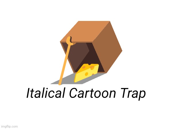 Italical Cartoon Trap | 🪤; Italical Cartoon Trap | image tagged in italical cartoon trap | made w/ Imgflip meme maker