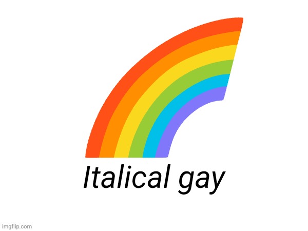 Big emoji | 🌈; Italical gay | image tagged in big emoji | made w/ Imgflip meme maker