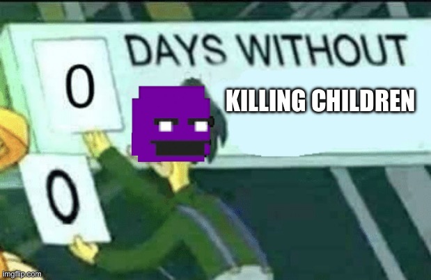 0 days without (Lenny, Simpsons) | KILLING CHILDREN | image tagged in 0 days without lenny simpsons | made w/ Imgflip meme maker